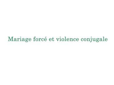 Mariage forcé et violence conjugale : témoignage d’une patiente (1/2)